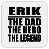 Erik The Dad The Hero The Legend - Drink Coaster