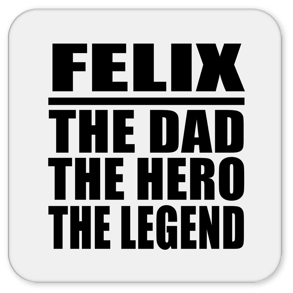 Felix The Dad The Hero The Legend - Drink Coaster