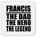 Francis The Dad The Hero The Legend - Drink Coaster