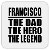 Francisco The Dad The Hero The Legend - Drink Coaster