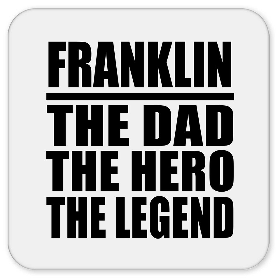 Franklin The Dad The Hero The Legend - Drink Coaster
