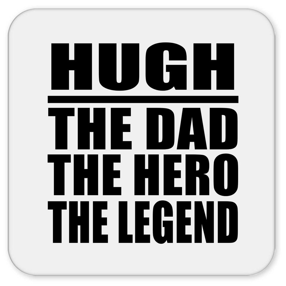 Hugh The Dad The Hero The Legend - Drink Coaster