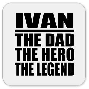 Ivan The Dad The Hero The Legend - Drink Coaster