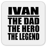 Ivan The Dad The Hero The Legend - Drink Coaster