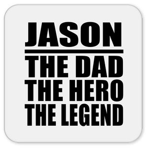 Jason The Dad The Hero The Legend - Drink Coaster