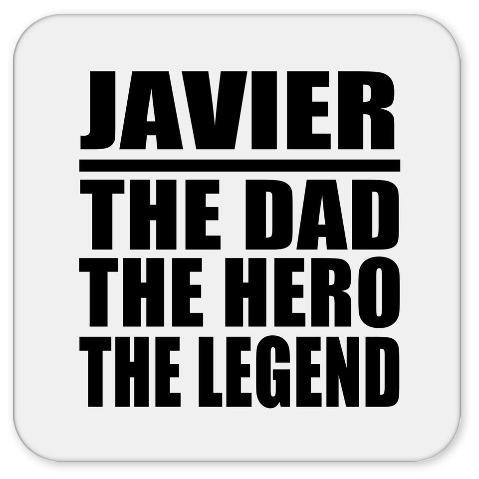 Javier The Dad The Hero The Legend - Drink Coaster