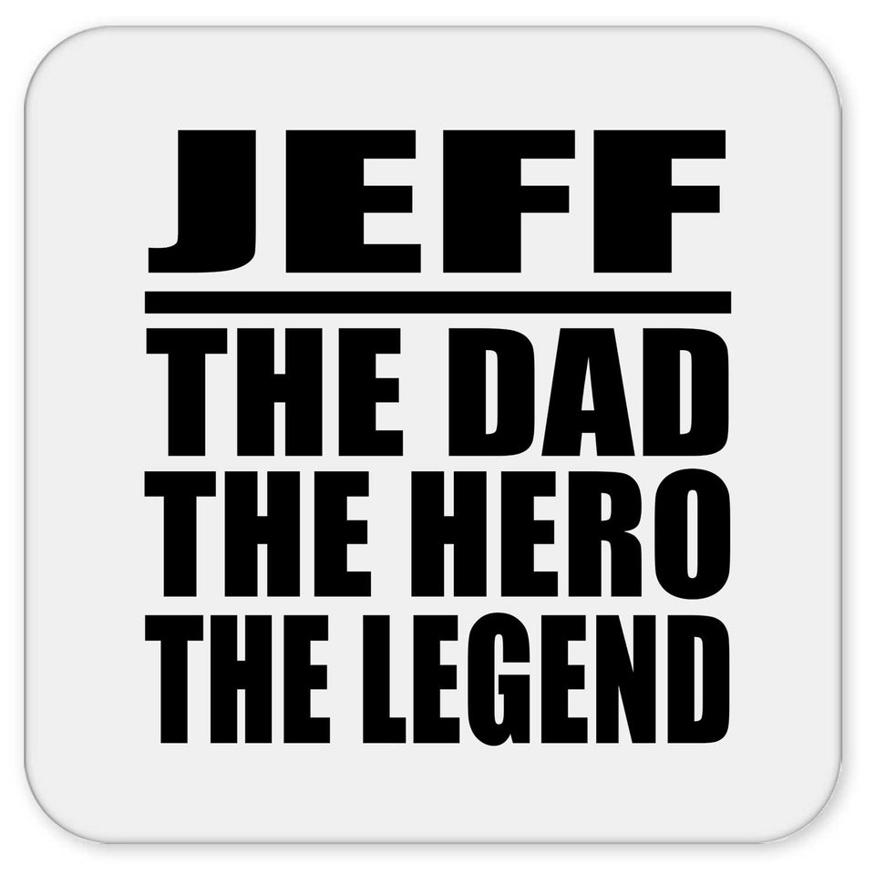 Jeff The Dad The Hero The Legend - Drink Coaster