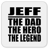 Jeff The Dad The Hero The Legend - Drink Coaster