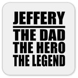 Jeffery The Dad The Hero The Legend - Drink Coaster