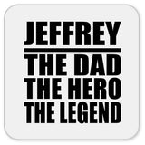 Jeffrey The Dad The Hero The Legend - Drink Coaster