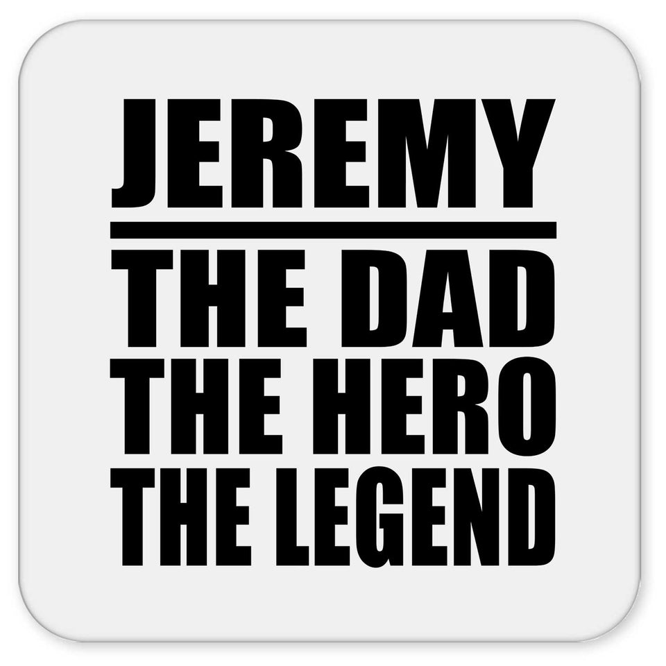 Jeremy The Dad The Hero The Legend - Drink Coaster