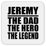 Jeremy The Dad The Hero The Legend - Drink Coaster