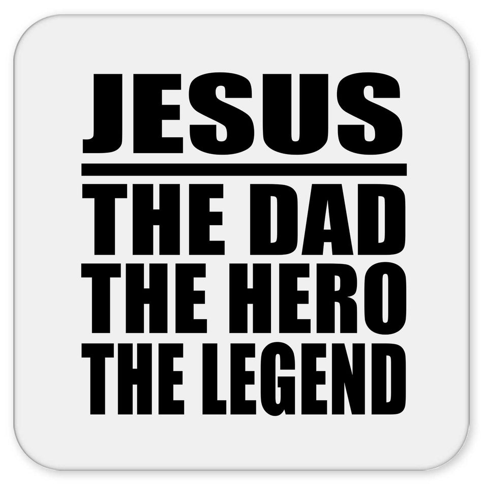 Jesus The Dad The Hero The Legend - Drink Coaster