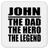 John The Dad The Hero The Legend - Drink Coaster