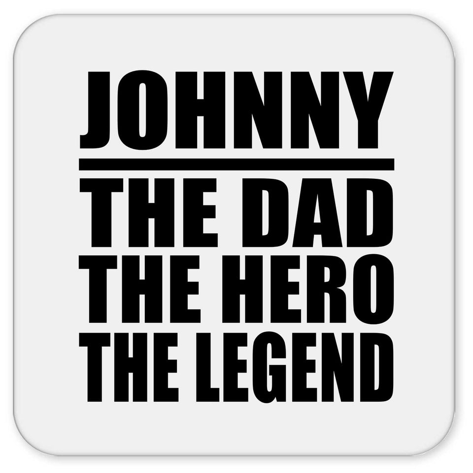 Johnny The Dad The Hero The Legend - Drink Coaster