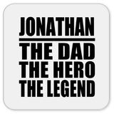 Jonathan The Dad The Hero The Legend - Drink Coaster