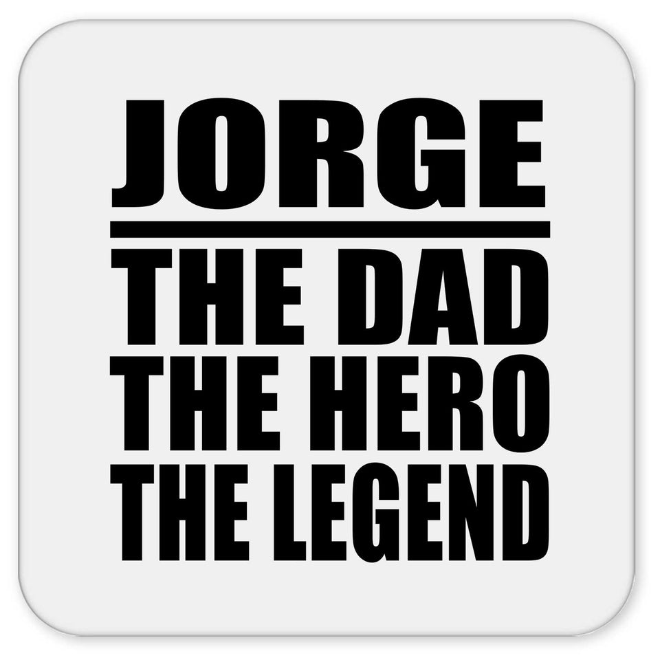 Jorge The Dad The Hero The Legend - Drink Coaster