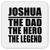Joshua The Dad The Hero The Legend - Drink Coaster