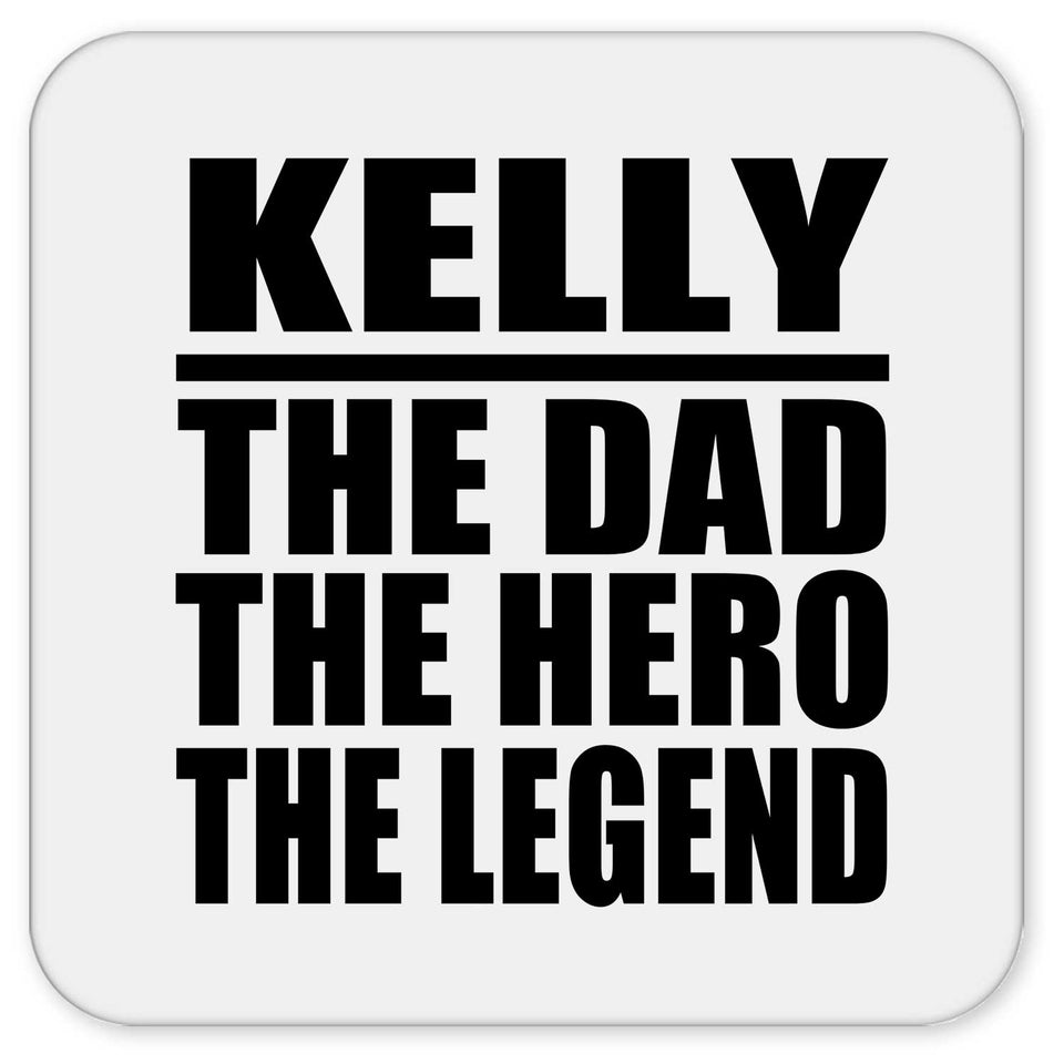 Kelly The Dad The Hero The Legend - Drink Coaster