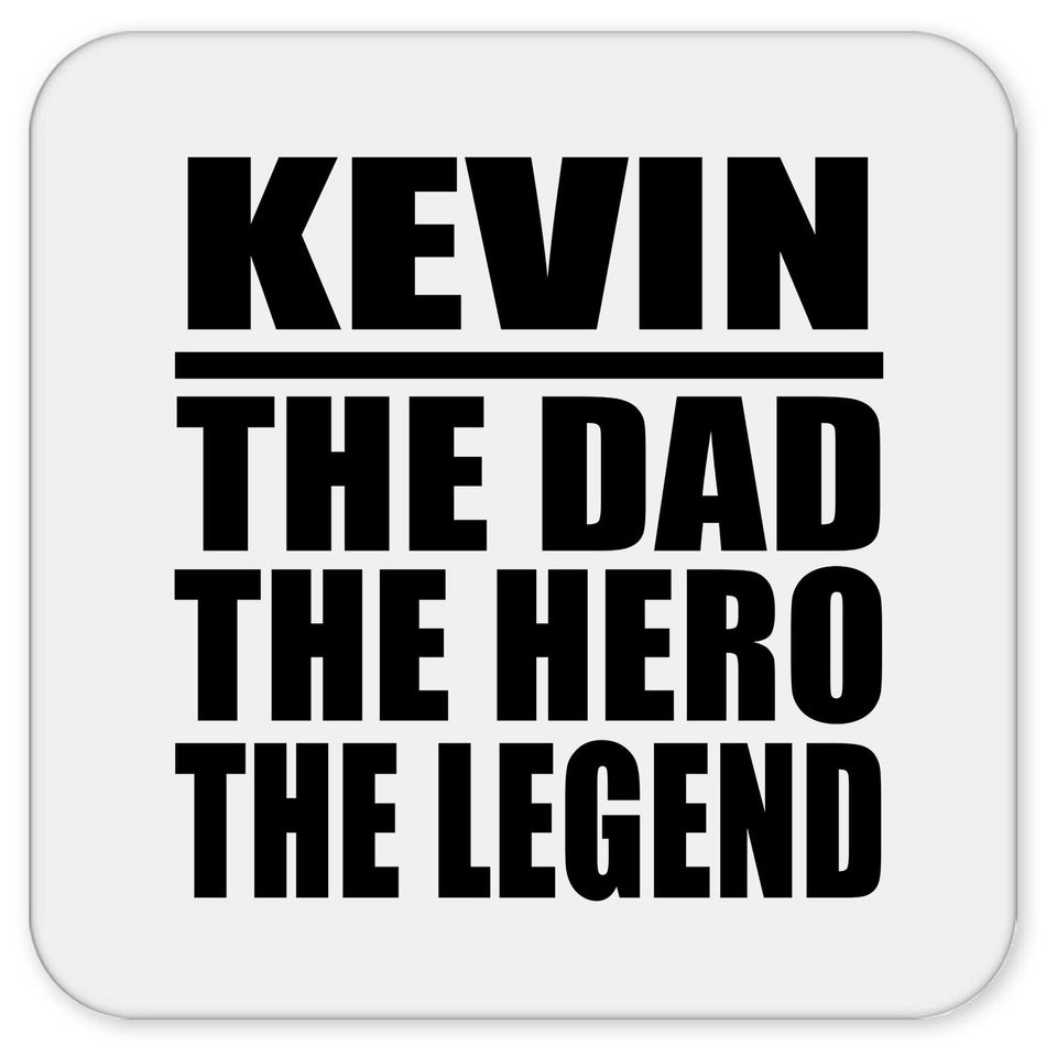 Kevin The Dad The Hero The Legend - Drink Coaster