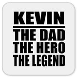 Kevin The Dad The Hero The Legend - Drink Coaster