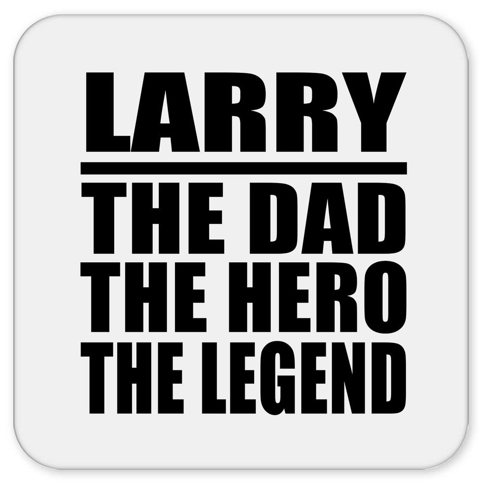 Larry The Dad The Hero The Legend - Drink Coaster