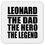Leonard The Dad The Hero The Legend - Drink Coaster