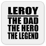 Leroy The Dad The Hero The Legend - Drink Coaster