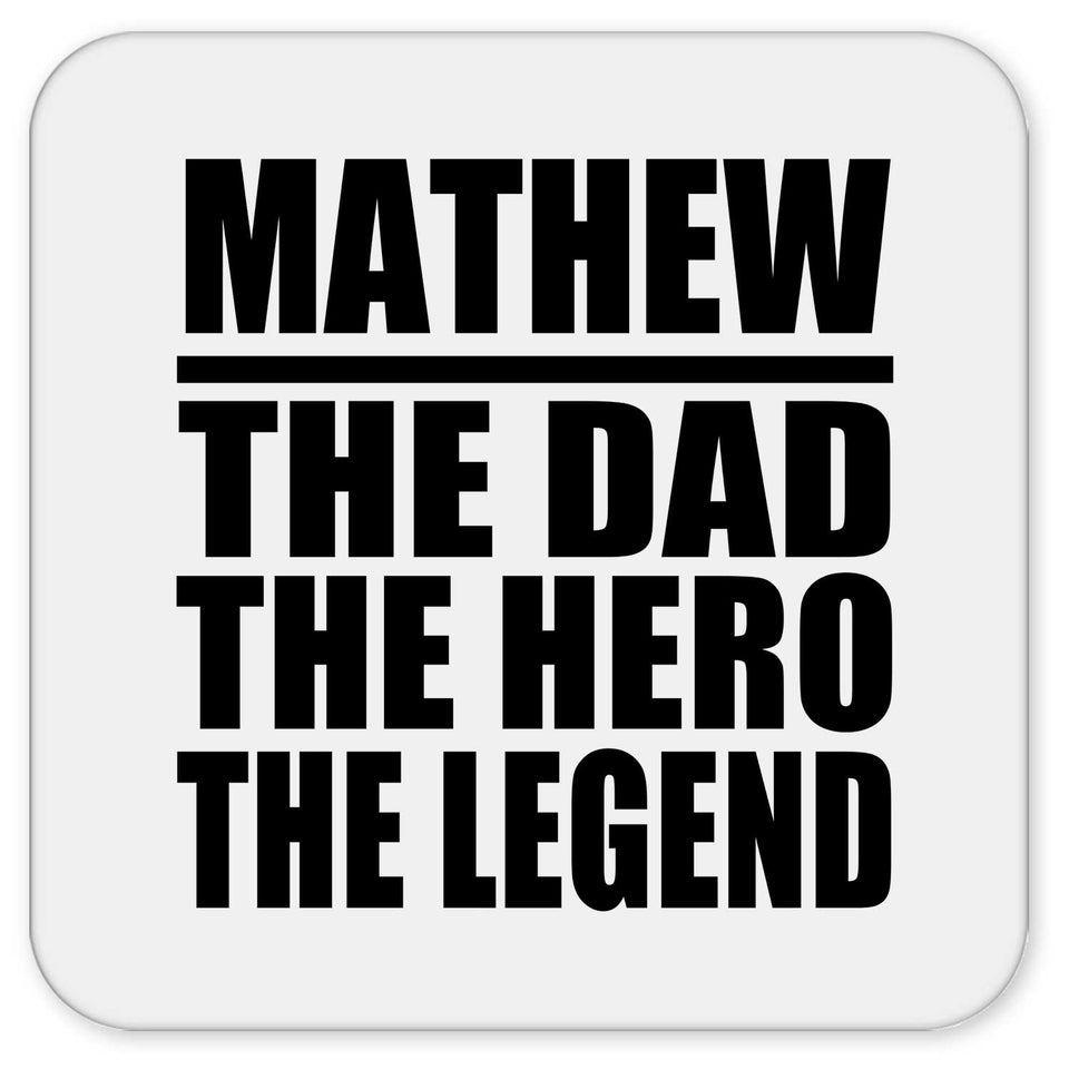 Mathew The Dad The Hero The Legend - Drink Coaster
