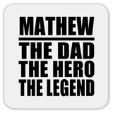 Mathew The Dad The Hero The Legend - Drink Coaster