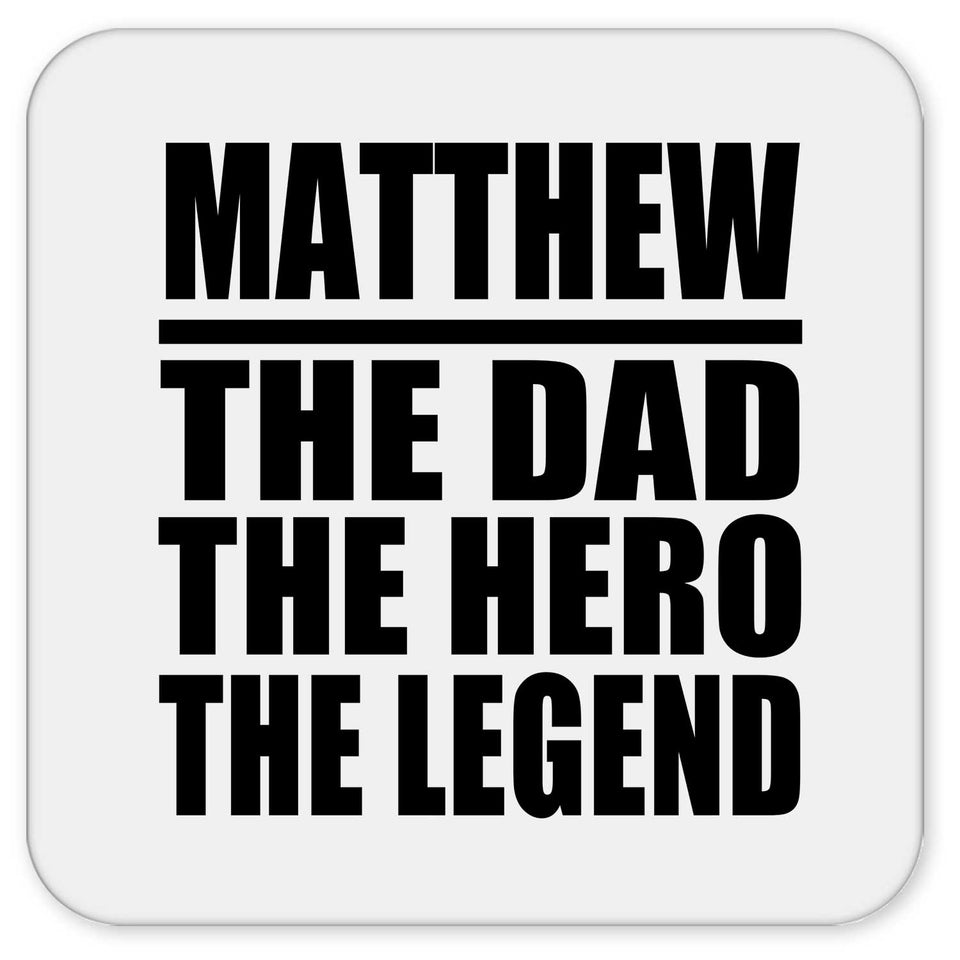 Matthew The Dad The Hero The Legend - Drink Coaster
