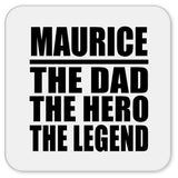 Maurice The Dad The Hero The Legend - Drink Coaster