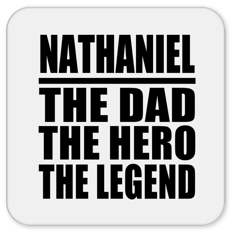 Nathaniel The Dad The Hero The Legend - Drink Coaster