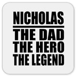 Nicholas The Dad The Hero The Legend - Drink Coaster