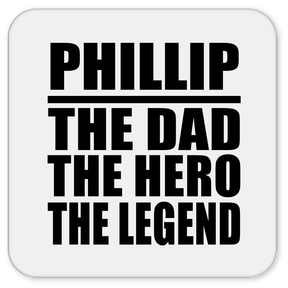 Phillip The Dad The Hero The Legend - Drink Coaster