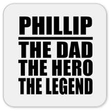 Phillip The Dad The Hero The Legend - Drink Coaster