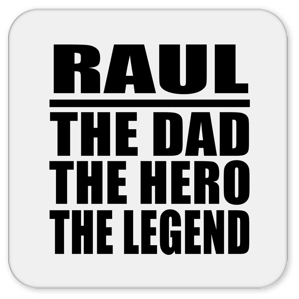 Raul The Dad The Hero The Legend - Drink Coaster
