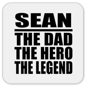 Sean The Dad The Hero The Legend - Drink Coaster