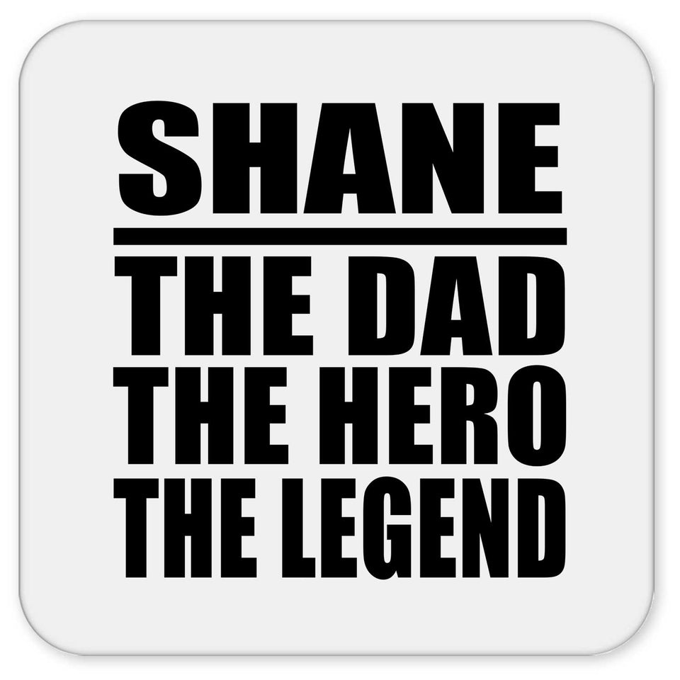 Shane The Dad The Hero The Legend - Drink Coaster