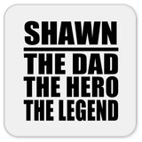 Shawn The Dad The Hero The Legend - Drink Coaster