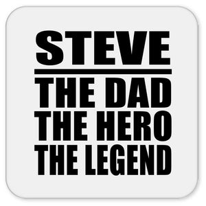 Steve The Dad The Hero The Legend - Drink Coaster