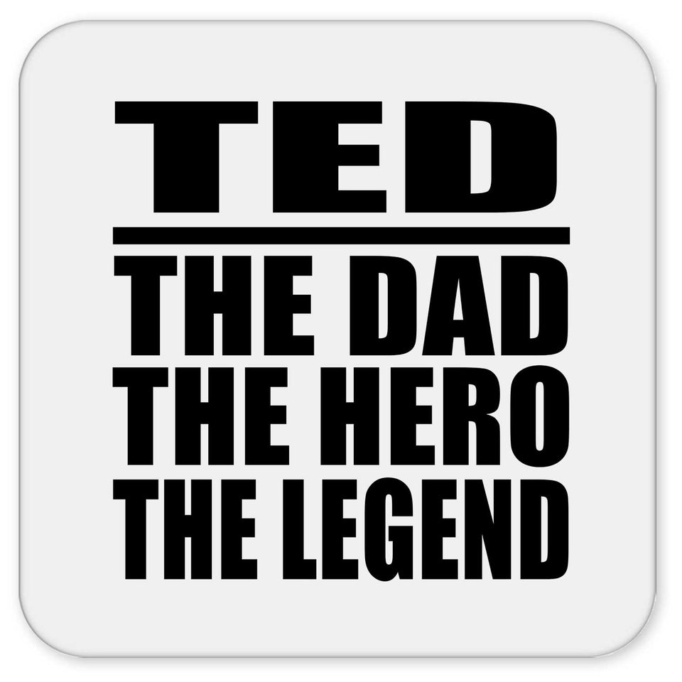 Ted The Dad The Hero The Legend - Drink Coaster