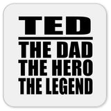 Ted The Dad The Hero The Legend - Drink Coaster