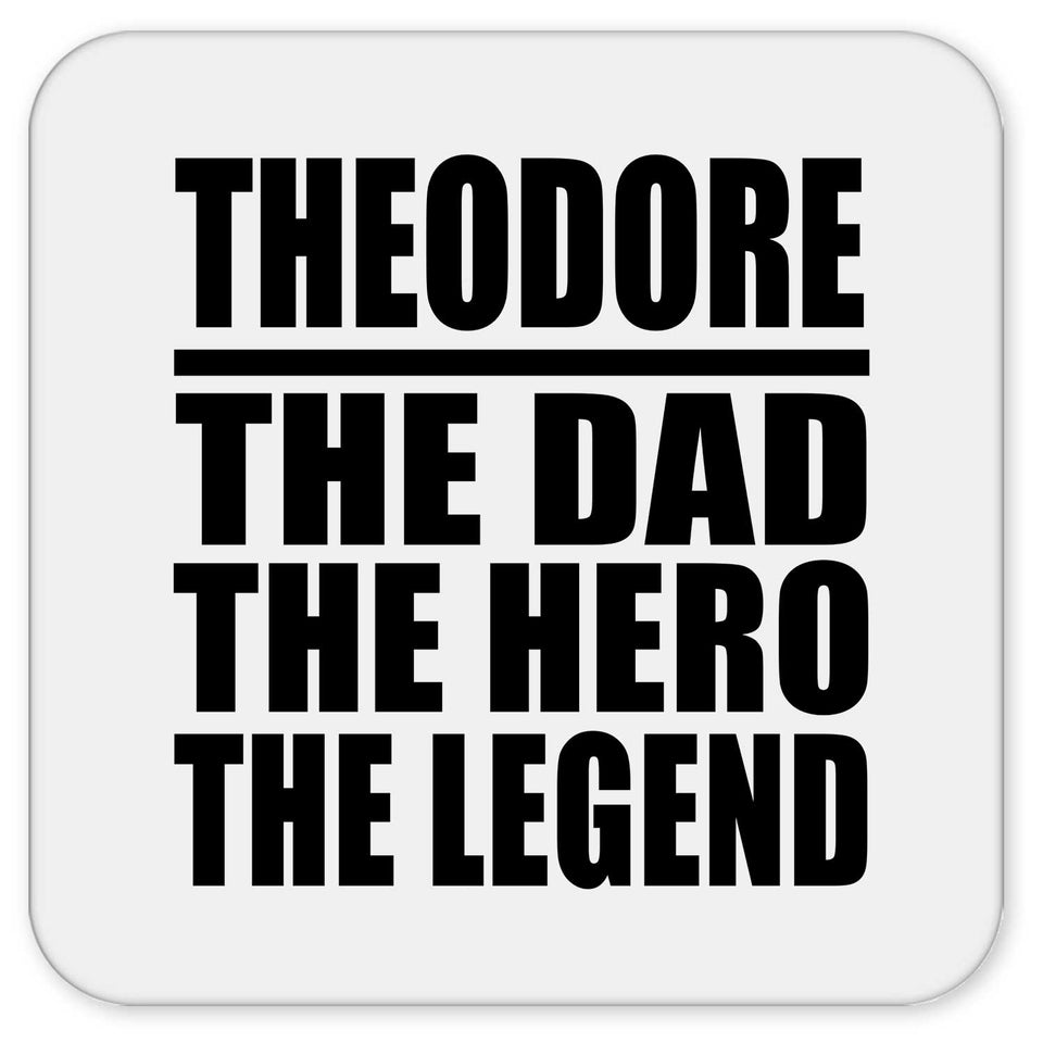 Theodore The Dad The Hero The Legend - Drink Coaster