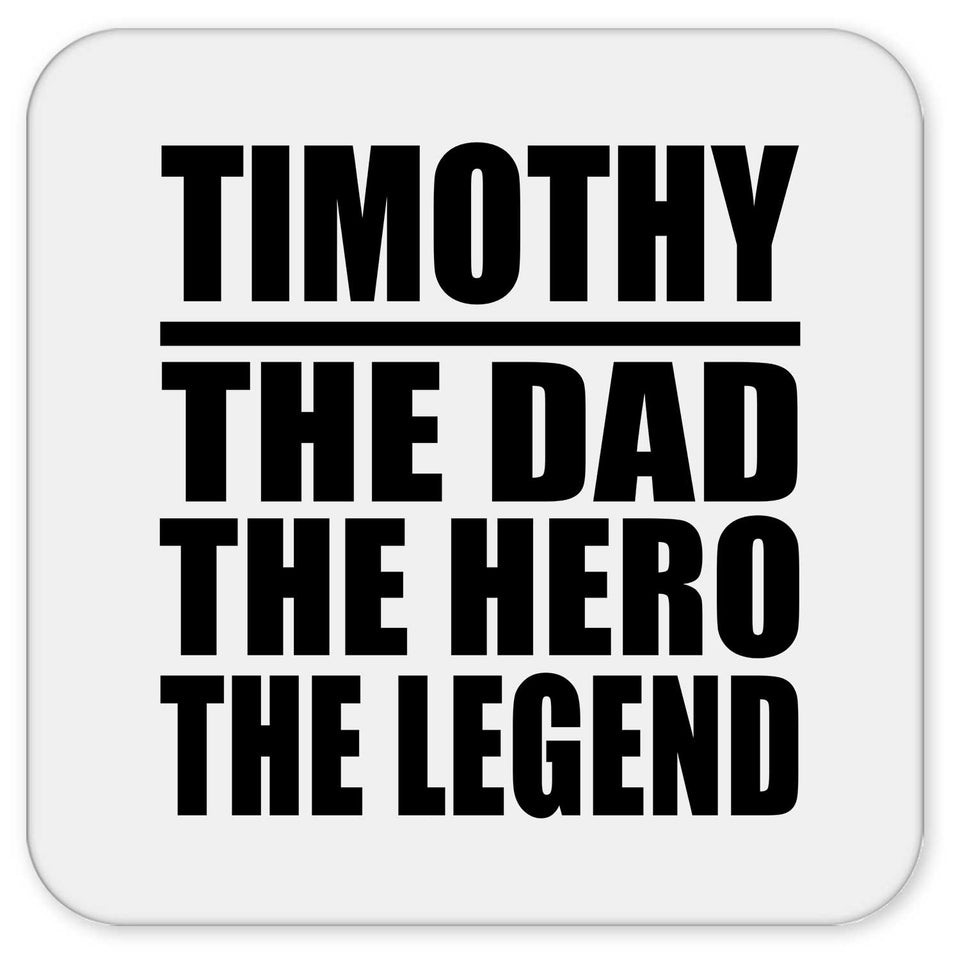 Timothy The Dad The Hero The Legend - Drink Coaster