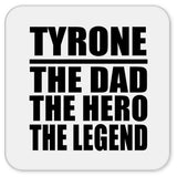 Tyrone The Dad The Hero The Legend - Drink Coaster