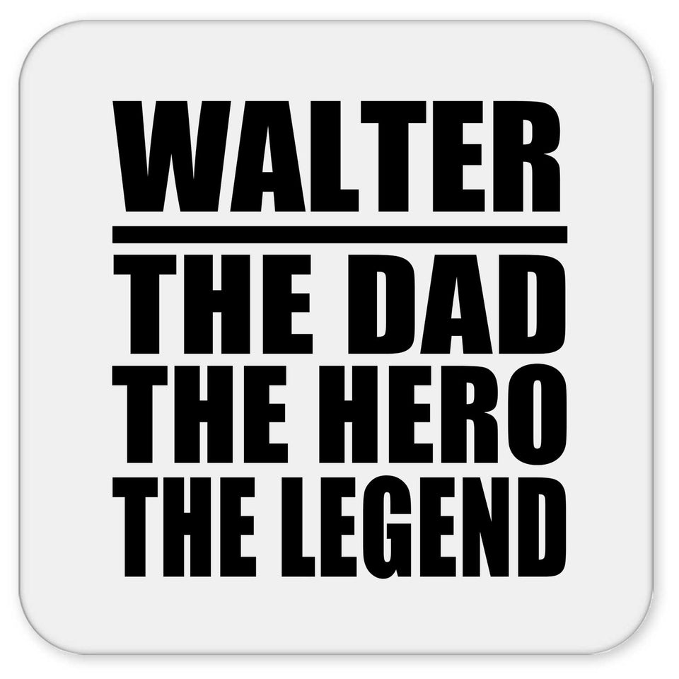 Walter The Dad The Hero The Legend - Drink Coaster