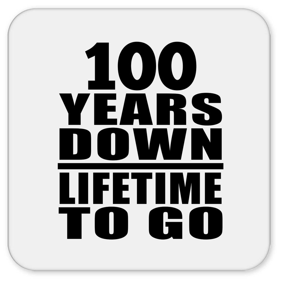 100th Anniversary 100 Years Down Lifetime To Go - Drink Coaster