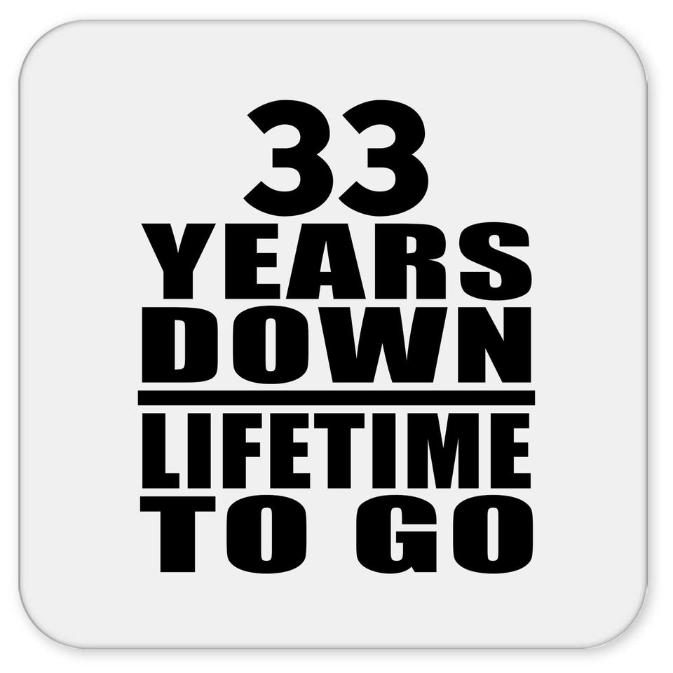 33rd Anniversary 33 Years Down Lifetime To Go - Drink Coaster