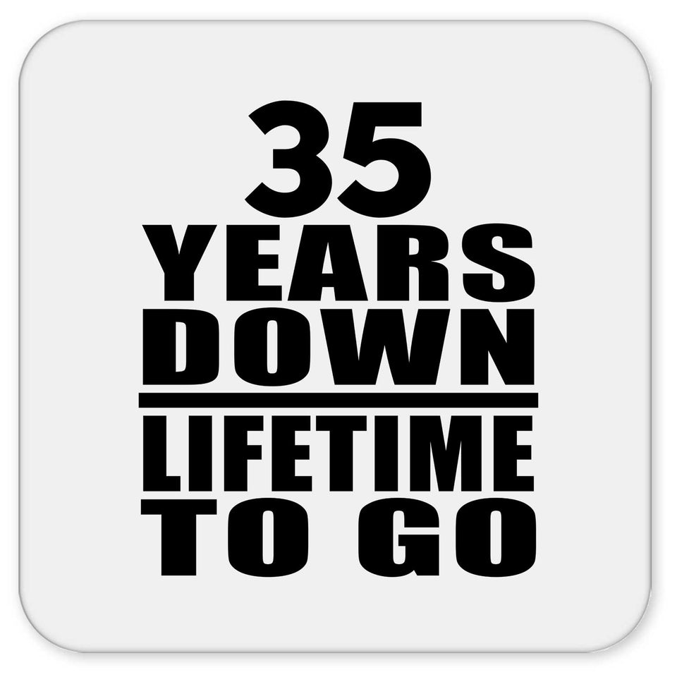 35th Anniversary 35 Years Down Lifetime To Go - Drink Coaster
